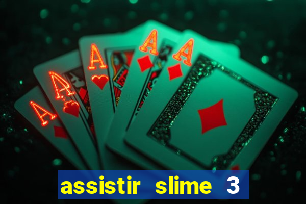 assistir slime 3 temporada dublado